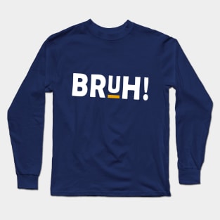 BRUH! T-Shirt (White Imprint) Long Sleeve T-Shirt